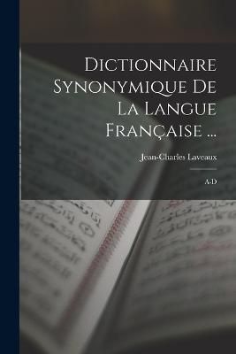 Dictionnaire Synonymique De La Langue Française ...: A-D - Jean-Charles Laveaux - cover