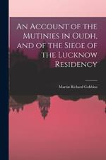 An Account of the Mutinies in Oudh, and of the Siege of the Lucknow Residency