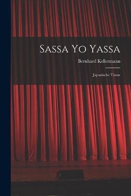 Sassa Yo Yassa: Japanische Tanze - Bernhard Kellermann - cover