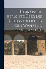 Hebraische Berichte UEber Die Judenverfolgungen Wahrend Der Kreuzzuge