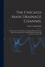 The Chicago Main Drainage Channel: A Description of the Machinery Used and Methods of Work Adopted in Excavating the 28-Mile Drainage Canal From Chicago to Lockport, Ill