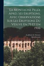 La Montagne Pelée Après Ses Éruptions, Avec Observations Sur Les Éruptions Du Vésuve En 79 Et En 1906