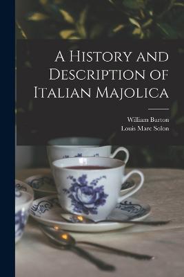 A History and Description of Italian Majolica - William Burton,Louis Marc Solon - cover