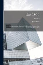 Um 1800: Architektur Und Handwerk Im Letzten Jahrhundert Ihrer Traditionellen Entwicklung; Volume 2