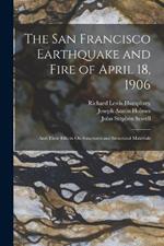 The San Francisco Earthquake and Fire of April 18, 1906: And Their Effects On Structures and Structural Materials