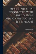 Missionary Ships Connected With the London Missionary Society [By E. Prout]