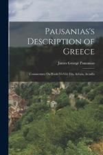 Pausanias's Description of Greece: Commentary On Books Vi-Viii: Elis, Achaia, Arcadia