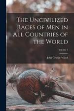 The Uncivilized Races of Men in All Countries of the World; Volume 1