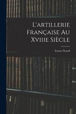 L'artillerie Francaise Au Xviiie Siecle