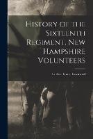 History of the Sixteenth Regiment, New Hampshire Volunteers