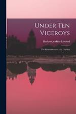 Under Ten Viceroys; the Reminiscences of a Gurkha