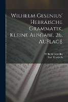 Wilhelm Gesenius' hebraische Grammatik, kleine Ausgabe, 26. Auflage