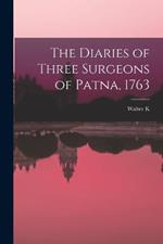 The Diaries of Three Surgeons of Patna, 1763