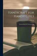 Handicraft for Handy Girls; Practical Plans for Work and Play