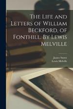 The Life and Letters of William Beckford, of Fonthill. By Lewis Melville