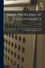 Some Problems of Geodynamics; Being an Essay to Which the Adams Prize in the University of Cambridge was Adjudged in 1911