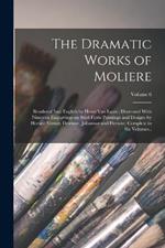 The Dramatic Works of Moliere: Rendered Into English by Henri Van Laun; Illustrated With Nineteen Engravings on Steel From Paintings and Designs by Horace Vernet, Desenne, Johannot and Hersent; Complete in six Volumes..; Volume 6