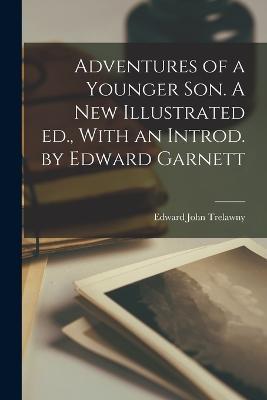 Adventures of a Younger son. A new Illustrated ed., With an Introd. by Edward Garnett - Edward John Trelawny - cover