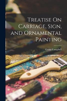 Treatise On Carriage, Sign, and Ornamental Painting - Orson Campbell - cover