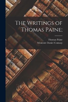 The Writings of Thomas Paine; - Thomas Paine,Moncure Daniel Conway - cover