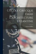L'Ecole grecque dans l'architecture byzantine