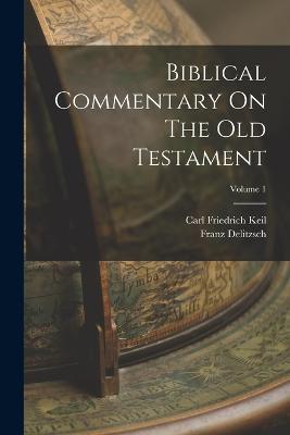 Biblical Commentary On The Old Testament; Volume 1 - Carl Friedrich Keil,Franz Delitzsch - cover