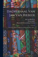 Dagverhaal Van Jan Van Riebeek: Eerste Gouverneur Aan De Kaap De Goede Hoop, 1651...