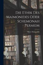 Die Ethik des Maimonides oder Schemonah Perakim