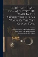 Illustrations Of Iron Architecture, Made By The Architectural Iron Works Of The City Of New York