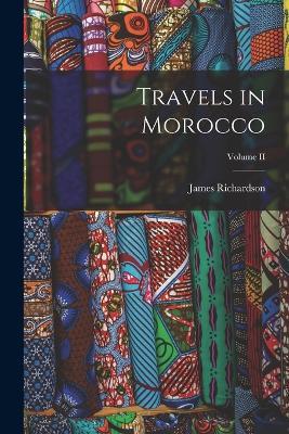 Travels in Morocco; Volume II - James Richardson - cover