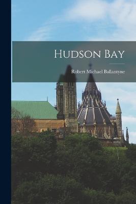 Hudson Bay - Robert Michael Ballantyne - cover