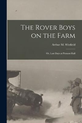 The Rover Boys on the Farm: Or, Last Days at Putnam Hall - Arthur M Winfield - cover