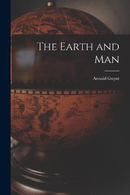 The Earth and Man - Arnold Guyot - cover