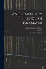 An Elementary English Grammar: For the Use of Schools