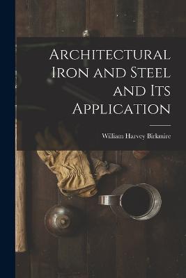 Architectural Iron and Steel and Its Application - William Harvey Birkmire - cover