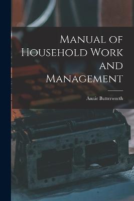 Manual of Household Work and Management - Annie Butterworth - cover