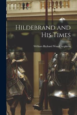Hildebrand and His Times - William Richard Wood Stephens - cover