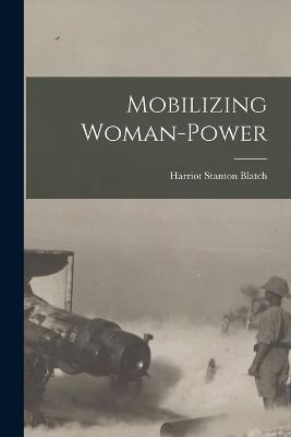 Mobilizing Woman-Power - Harriot Stanton Blatch - cover