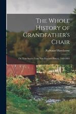 The Whole History of Grandfather's Chair: Or, True Stories From New England History, 1620-1803