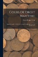 Cours de Droit Maritime: Annote, Complete et Mis Au Courant de la Jurisprudence la Plus Recente