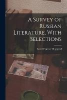 A Survey of Russian Literature, With Selections - Isabel Florence Hapgood - cover