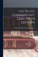 The Pulpit Commentary, Ezra (Fifth Edition)