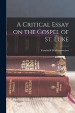 A Critical Essay on the Gospel of St. Luke