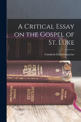 A Critical Essay on the Gospel of St. Luke - Schleiermacher Friedrich - cover