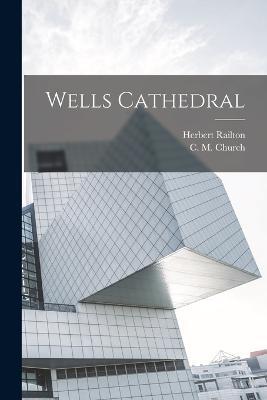 Wells Cathedral - Herbert Railton,C M Church - cover