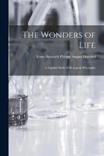 The Wonders of Life; a Popular Study of Biological Philosophy