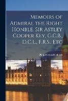 Memoirs of Admiral the Right Honble. Sir Astley Cooper Key, G.C.B., D.C.L., F.R.S., Etc - Philip Howard Colomb - cover