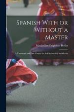 Spanish With or Without a Master: A Thorough and Easy Course for Self-Instruction or Schools