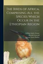 The Birds of Africa, Comprising All the Species Which Occur in the Ethiopian Region