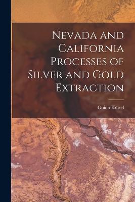 Nevada and California Processes of Silver and Gold Extraction - Guido Kustel - cover